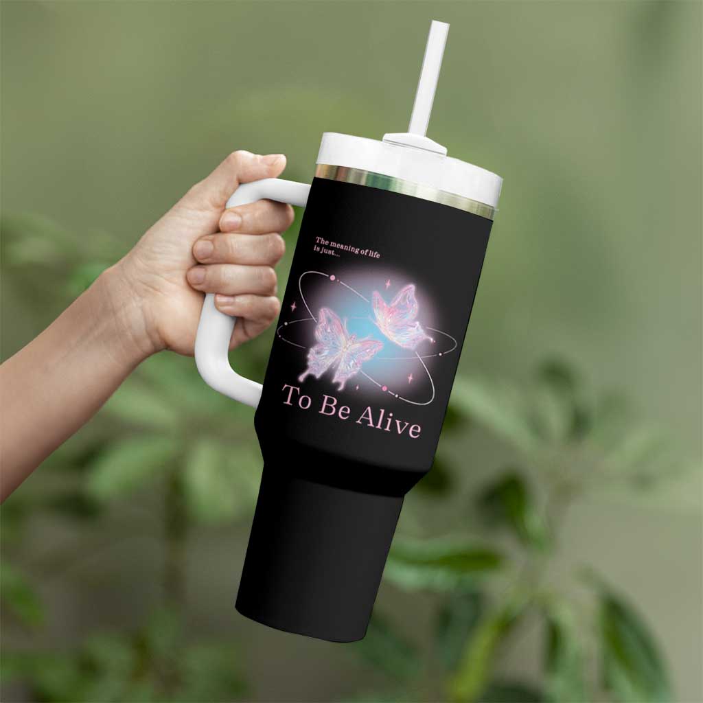 Motivational Mental Health Tumbler With Handle The Meaning Of Life Is Just To Be Alive Butterfly