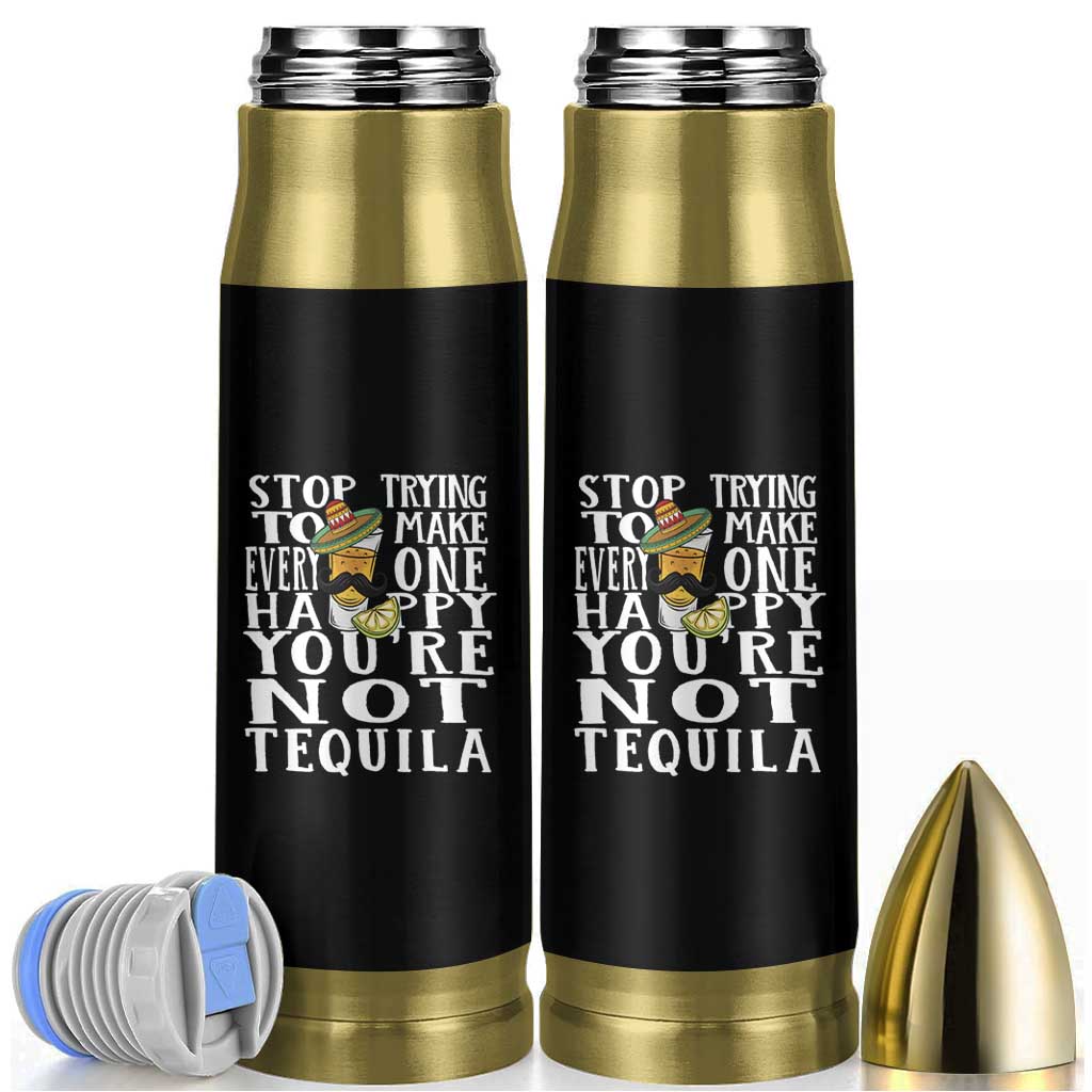 Motivational Mental Health Bullet Tumbler Stop Trying To Make Everyone Happy You're Not Tequila