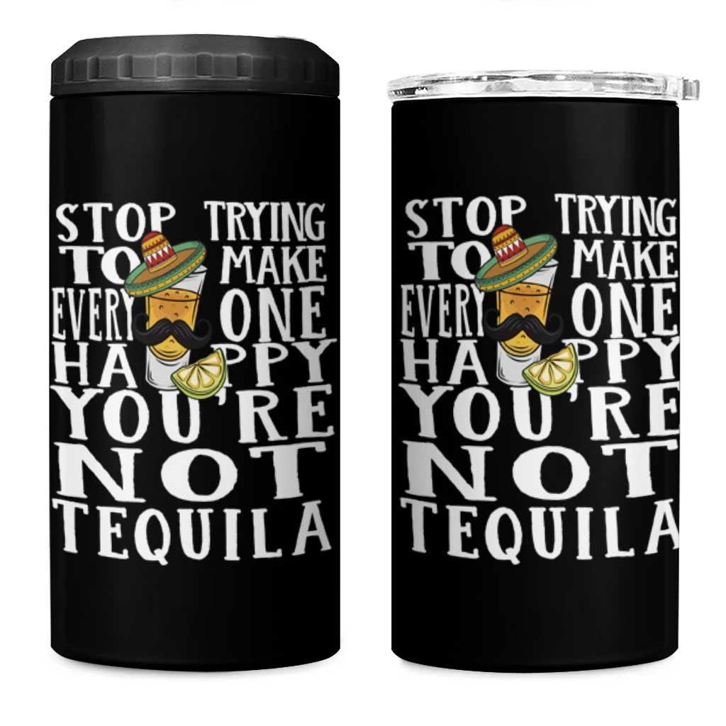 Motivational Mental Health 4 in 1 Can Cooler Tumbler Stop Trying To Make Everyone Happy You're Not Tequila