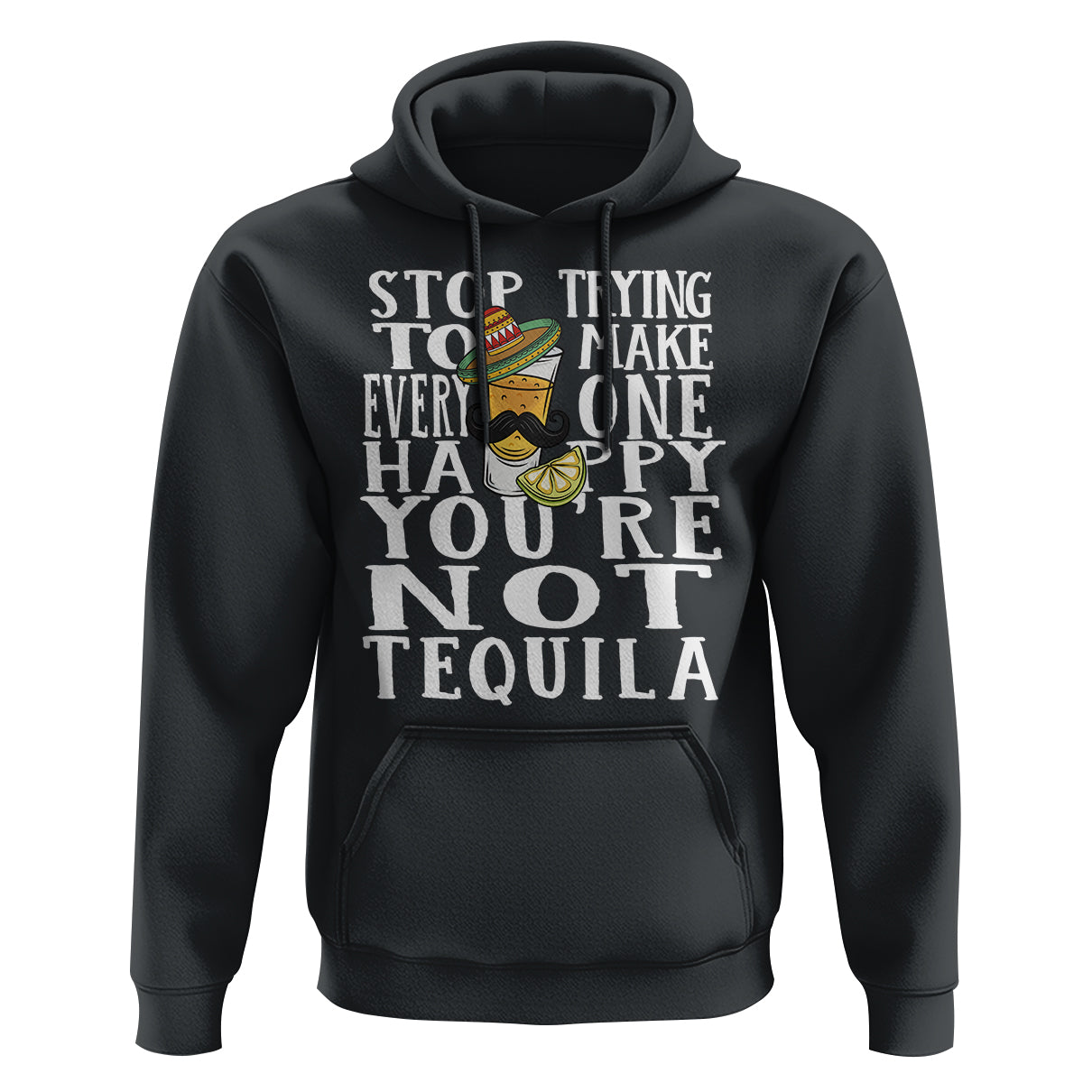 Motivational Mental Health Hoodie Stop Trying To Make Everyone Happy You're Not Tequila - Wonder Print Shop