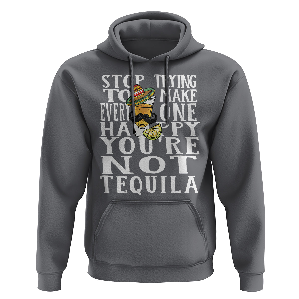 Motivational Mental Health Hoodie Stop Trying To Make Everyone Happy You're Not Tequila - Wonder Print Shop