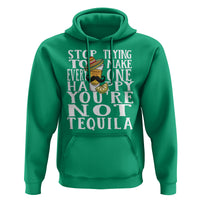 Motivational Mental Health Hoodie Stop Trying To Make Everyone Happy You're Not Tequila - Wonder Print Shop
