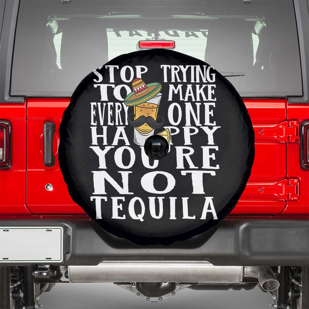 Motivational Mental Health Spare Tire Cover Stop Trying To Make Everyone Happy You're Not Tequila