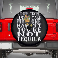 Motivational Mental Health Spare Tire Cover Stop Trying To Make Everyone Happy You're Not Tequila