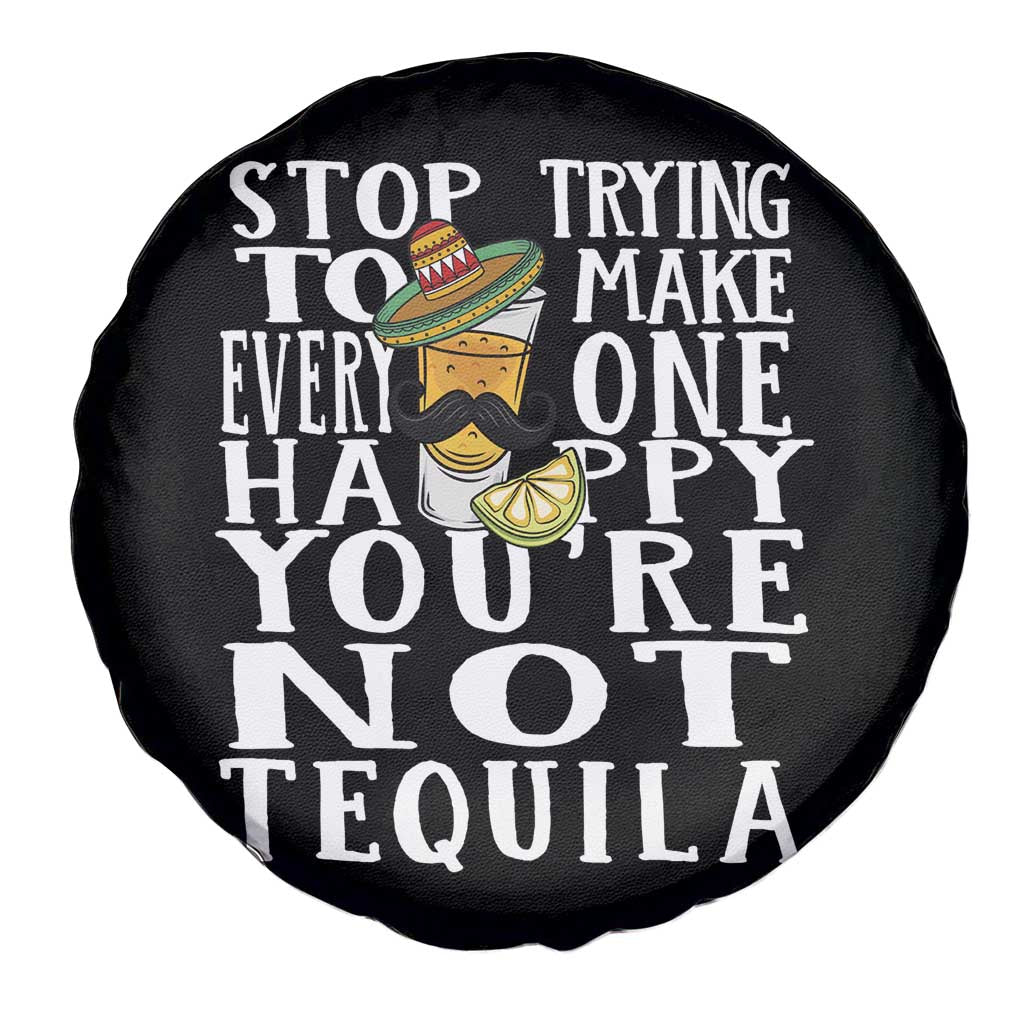 Motivational Mental Health Spare Tire Cover Stop Trying To Make Everyone Happy You're Not Tequila
