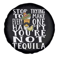Motivational Mental Health Spare Tire Cover Stop Trying To Make Everyone Happy You're Not Tequila