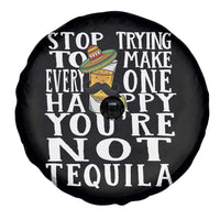 Motivational Mental Health Spare Tire Cover Stop Trying To Make Everyone Happy You're Not Tequila
