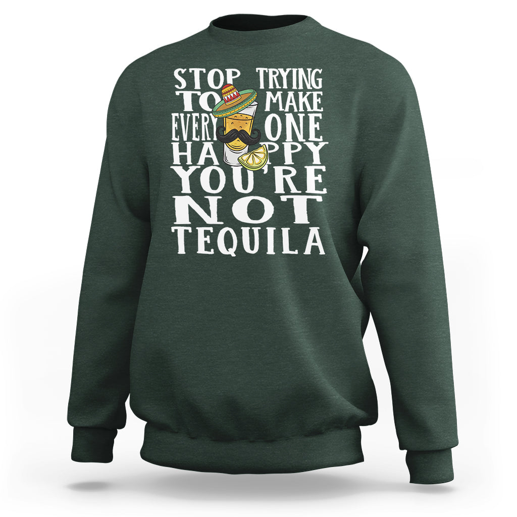 Motivational Mental Health Sweatshirt Stop Trying To Make Everyone Happy You're Not Tequila - Wonder Print Shop