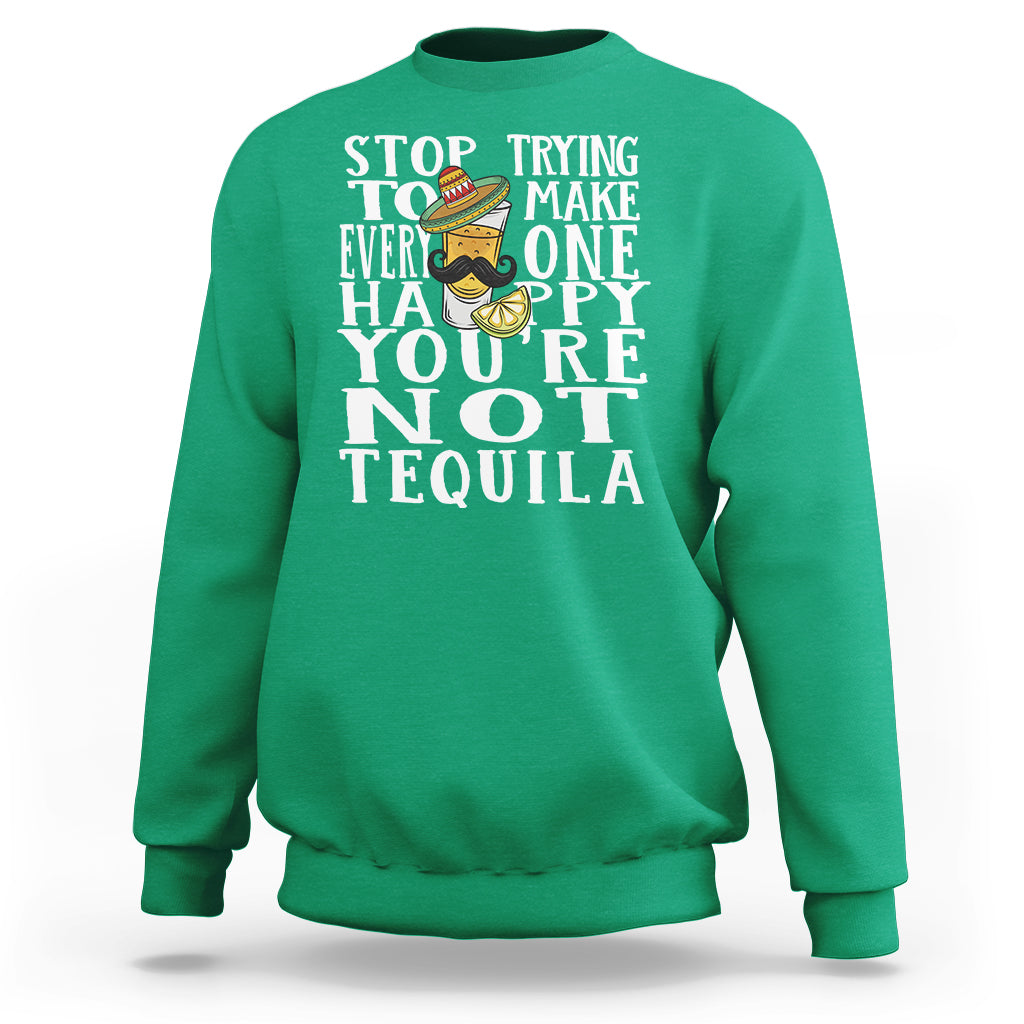 Motivational Mental Health Sweatshirt Stop Trying To Make Everyone Happy You're Not Tequila - Wonder Print Shop