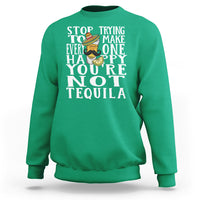 Motivational Mental Health Sweatshirt Stop Trying To Make Everyone Happy You're Not Tequila - Wonder Print Shop