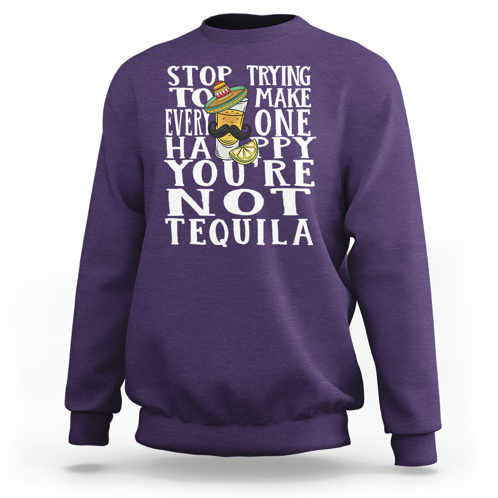 Motivational Mental Health Sweatshirt Stop Trying To Make Everyone Happy You're Not Tequila - Wonder Print Shop
