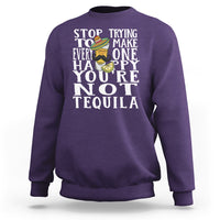 Motivational Mental Health Sweatshirt Stop Trying To Make Everyone Happy You're Not Tequila - Wonder Print Shop