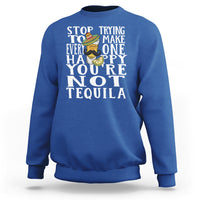 Motivational Mental Health Sweatshirt Stop Trying To Make Everyone Happy You're Not Tequila - Wonder Print Shop