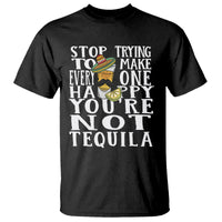 Motivational Mental Health T Shirt Stop Trying To Make Everyone Happy You're Not Tequila - Wonder Print Shop