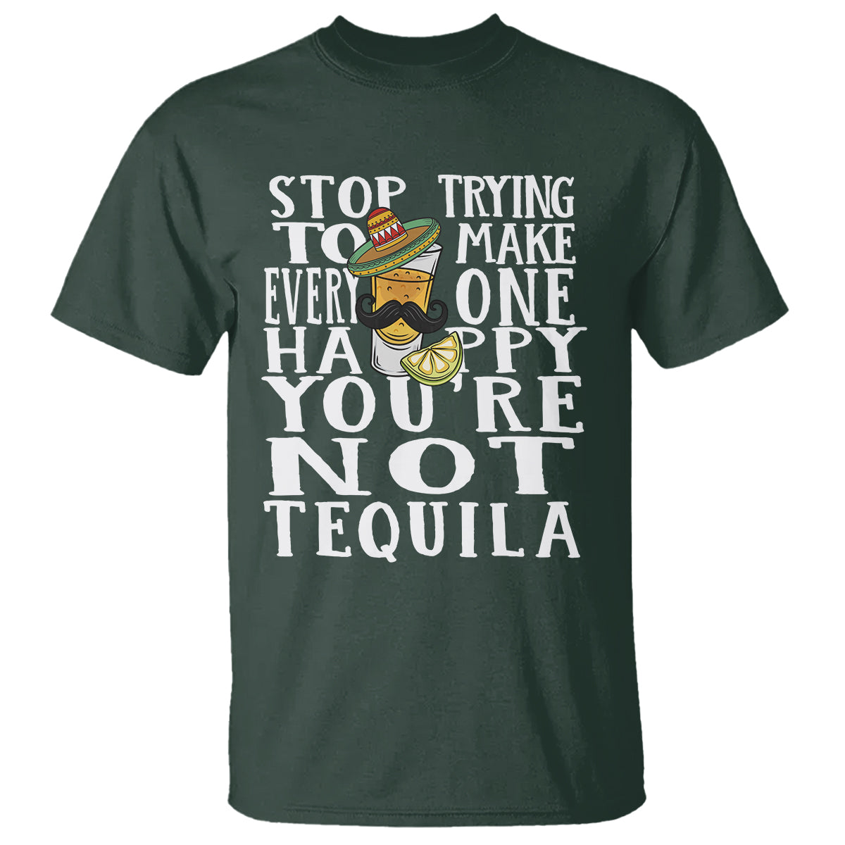 Motivational Mental Health T Shirt Stop Trying To Make Everyone Happy You're Not Tequila - Wonder Print Shop