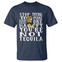 Motivational Mental Health T Shirt Stop Trying To Make Everyone Happy You're Not Tequila - Wonder Print Shop