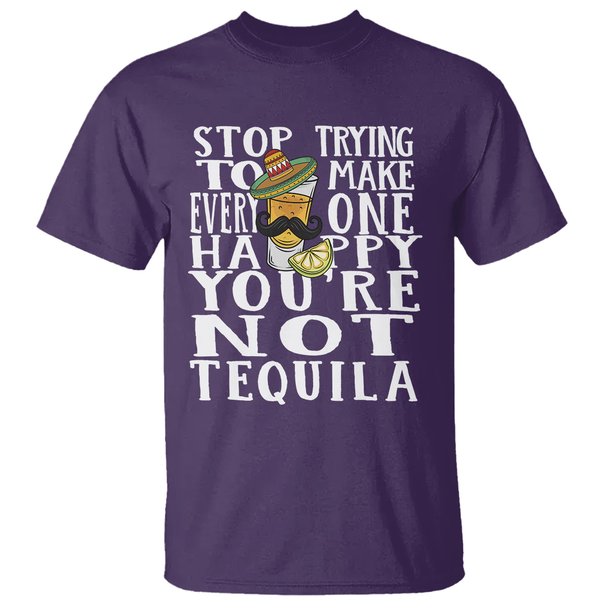 Motivational Mental Health T Shirt Stop Trying To Make Everyone Happy You're Not Tequila - Wonder Print Shop