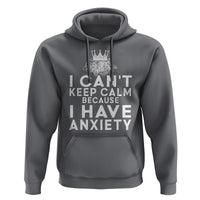 Can't Keep Calm Because I Have Anxiety Hoodie - Wonder Print Shop