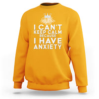 Can't Keep Calm Because I Have Anxiety Sweatshirt - Wonder Print Shop