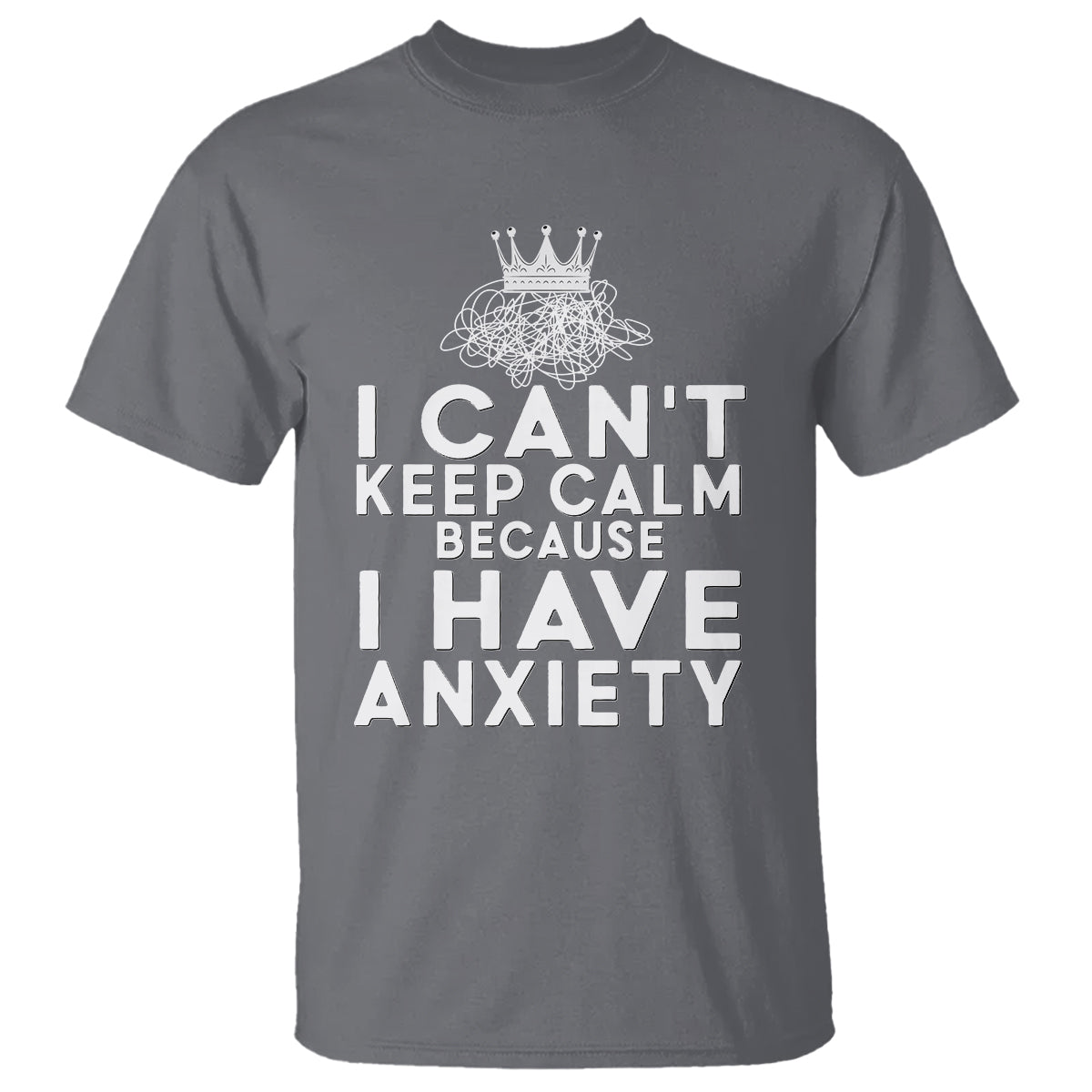 Can't Keep Calm Because I Have Anxiety T Shirt - Wonder Print Shop