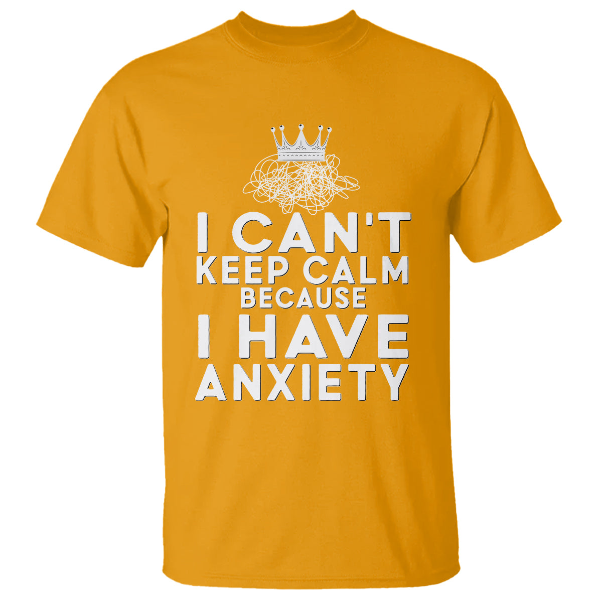 Can't Keep Calm Because I Have Anxiety T Shirt - Wonder Print Shop