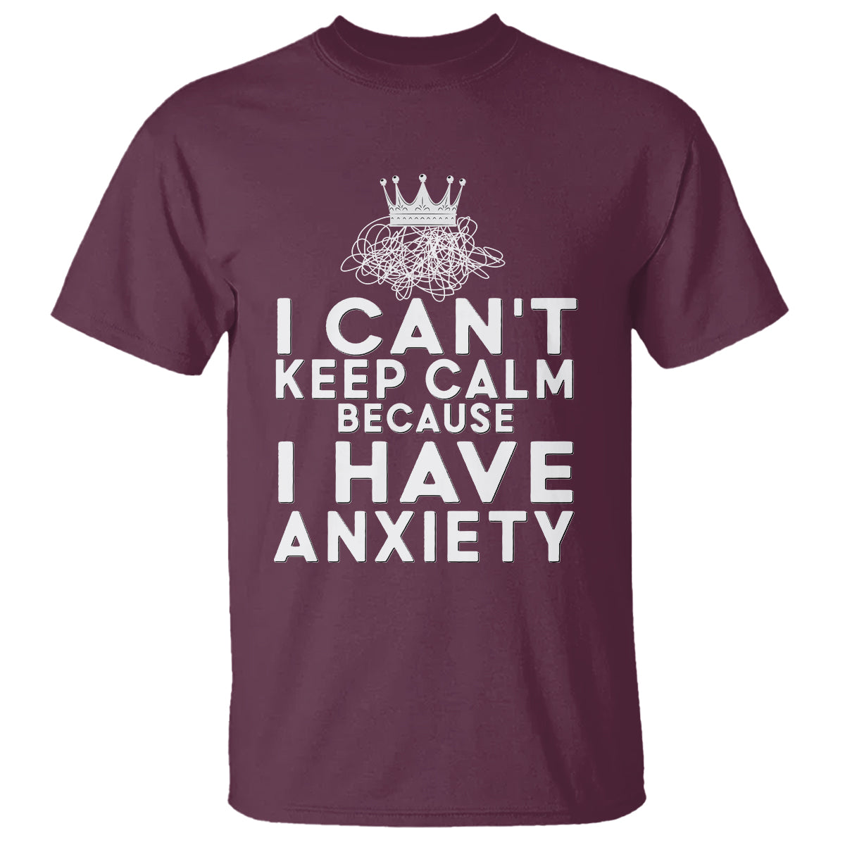 Can't Keep Calm Because I Have Anxiety T Shirt - Wonder Print Shop