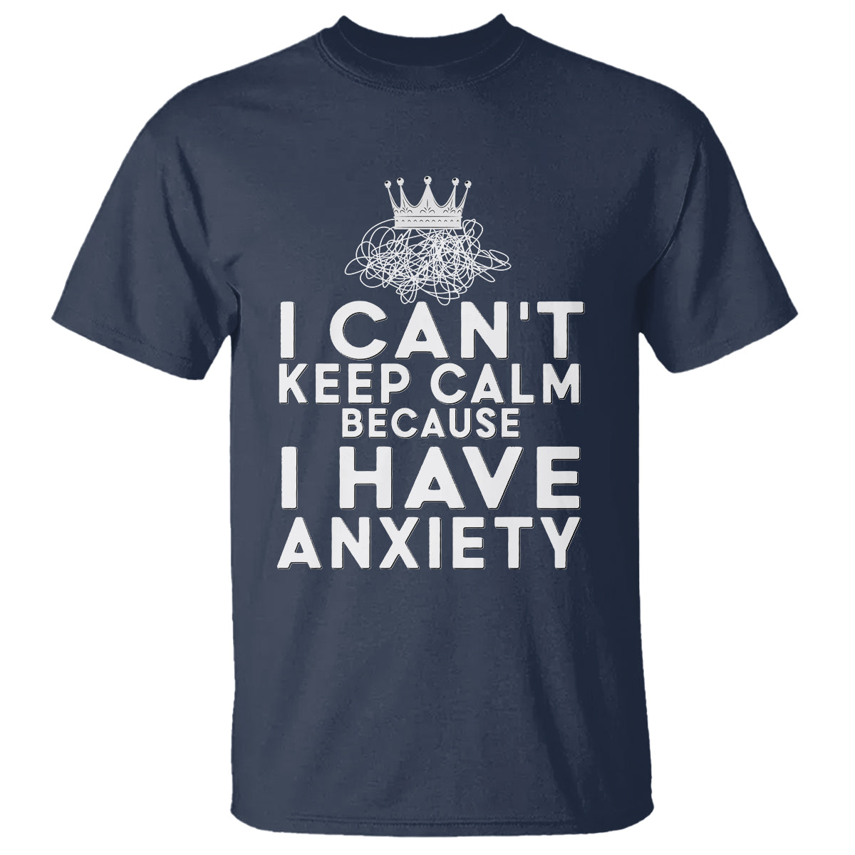 Can't Keep Calm Because I Have Anxiety T Shirt - Wonder Print Shop