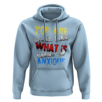 You Are Bigger Than What Is Making You Anxious Hoodie - Wonder Print Shop
