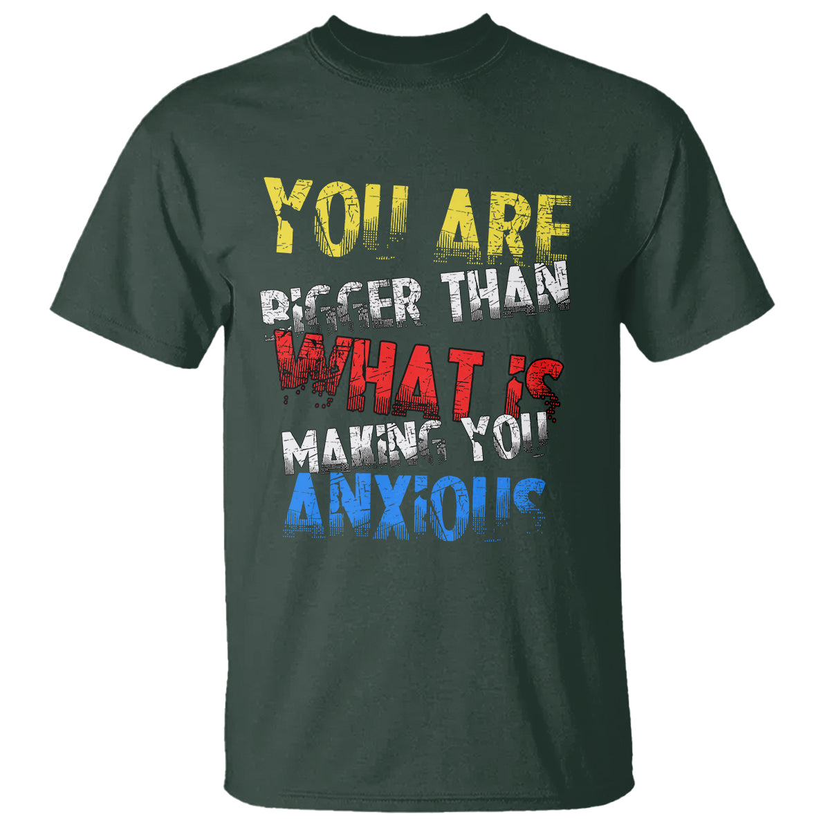You Are Bigger Than What Is Making You Anxious T Shirt - Wonder Print Shop