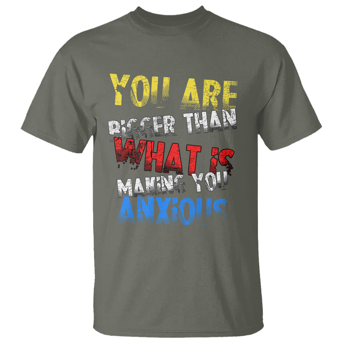 You Are Bigger Than What Is Making You Anxious T Shirt - Wonder Print Shop
