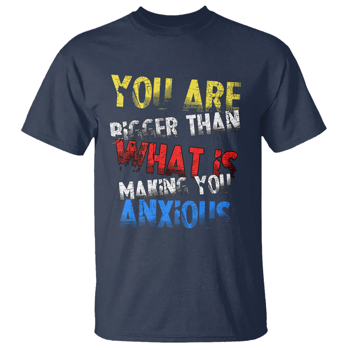 You Are Bigger Than What Is Making You Anxious T Shirt - Wonder Print Shop