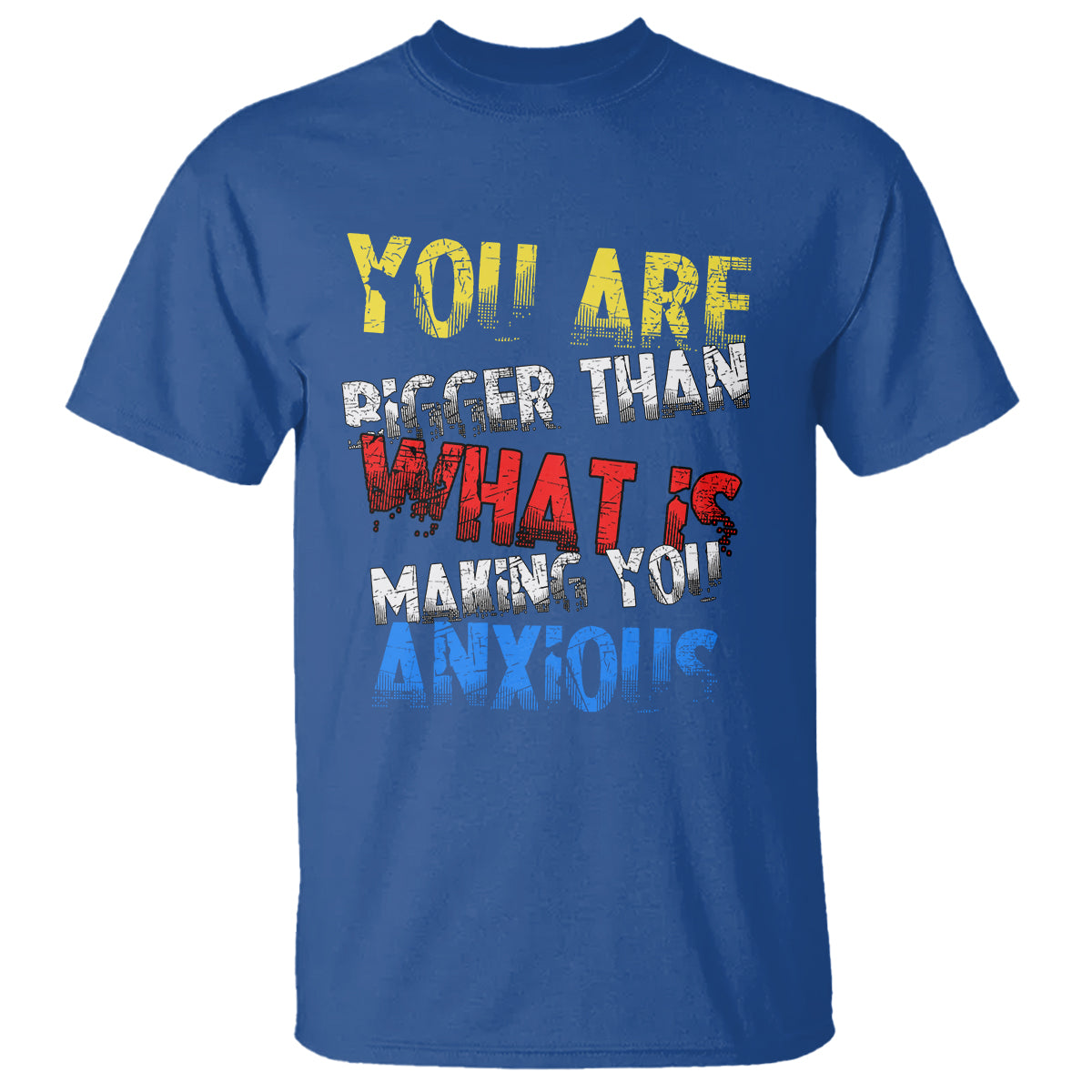 You Are Bigger Than What Is Making You Anxious T Shirt - Wonder Print Shop