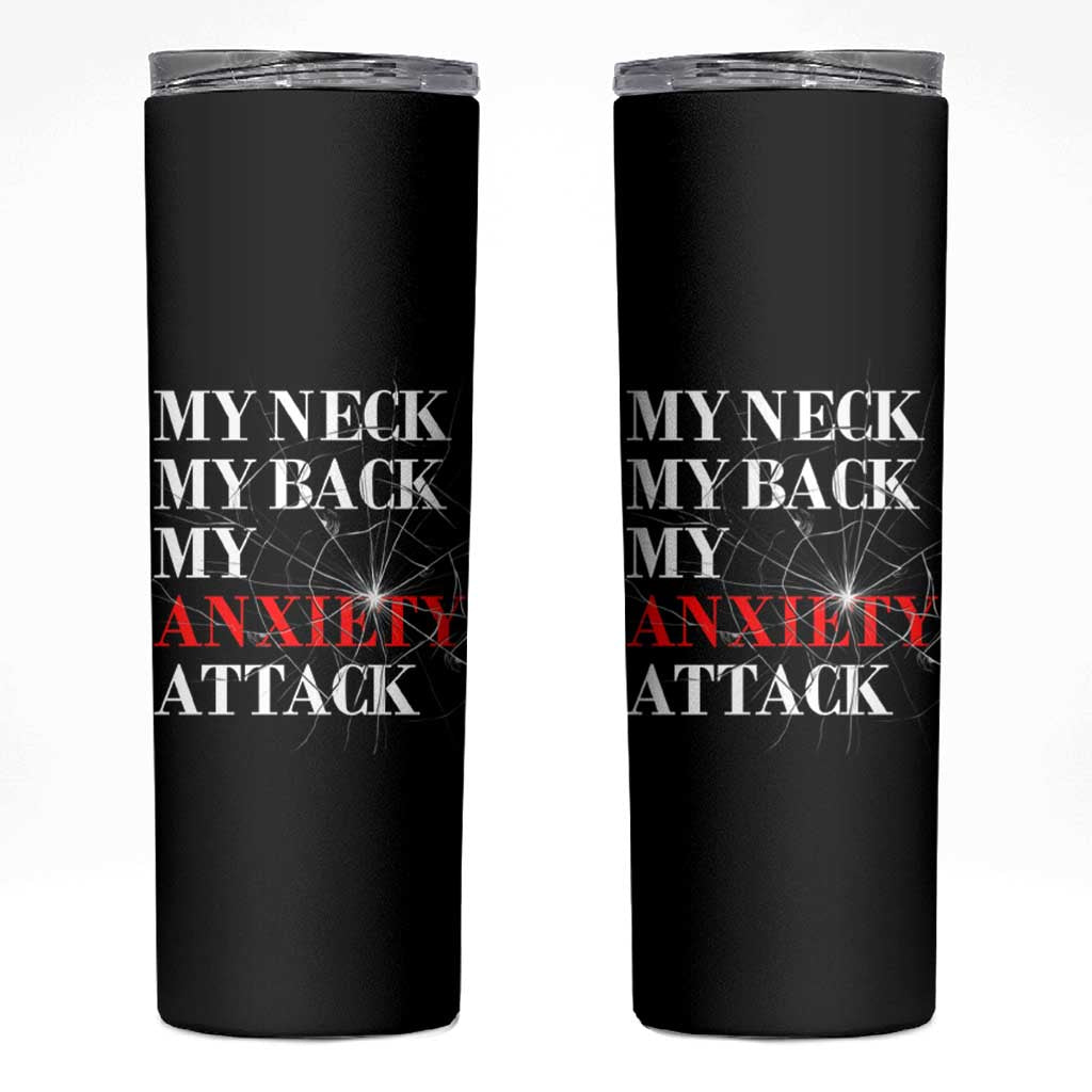 Mental Health Awareness Skinny Tumbler My Neck My Back My Anxiety Attack