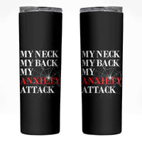 Mental Health Awareness Skinny Tumbler My Neck My Back My Anxiety Attack