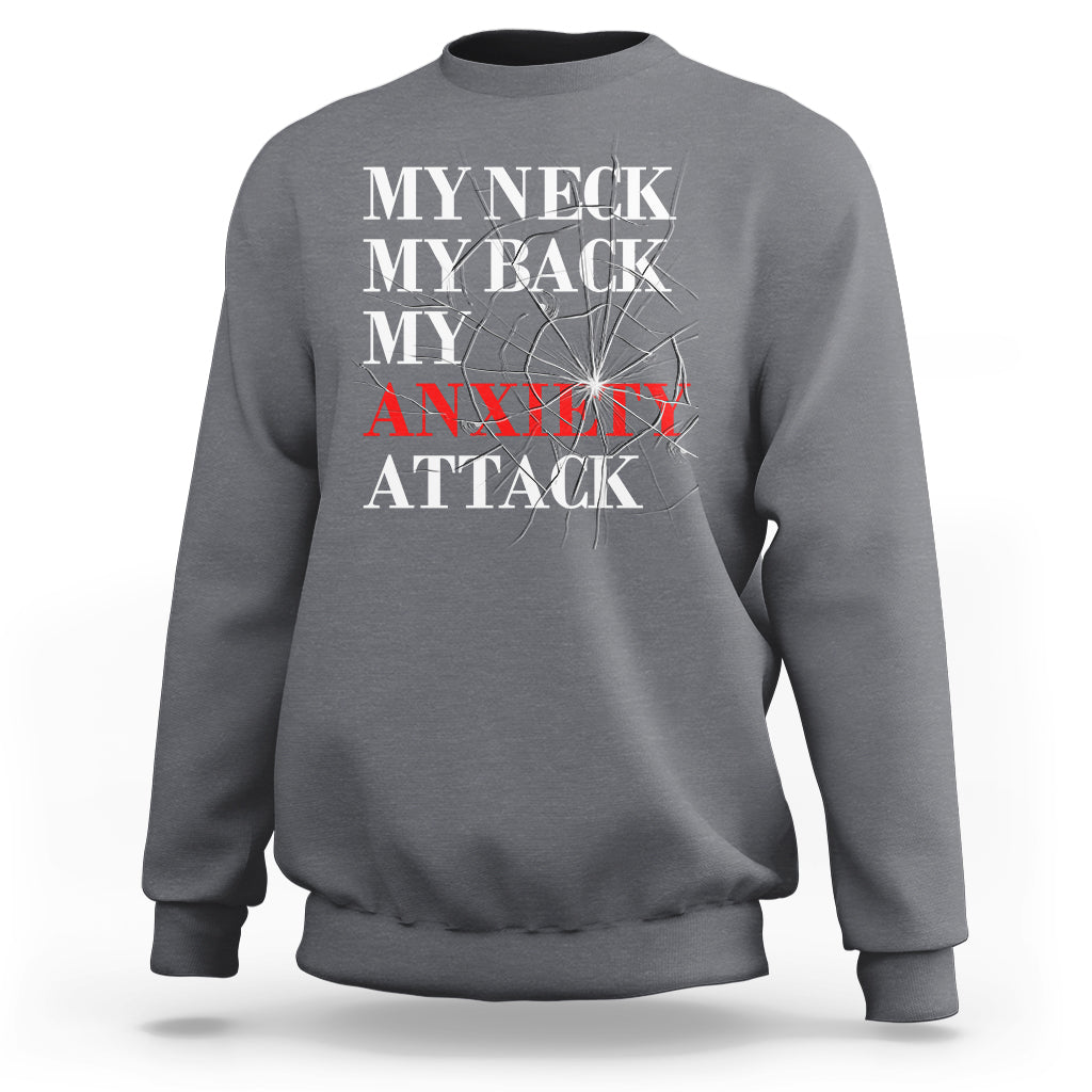 Mental Health Awareness Sweatshirt My Neck My Back My Anxiety Attack - Wonder Print Shop