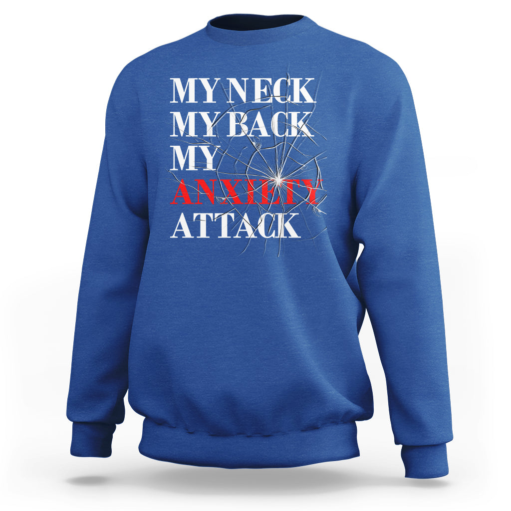 Mental Health Awareness Sweatshirt My Neck My Back My Anxiety Attack - Wonder Print Shop