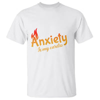 Mental Health Awareness T Shirt Anxiety Is My Cardio Burn Calories - Wonder Print Shop