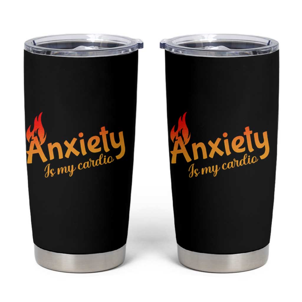 Mental Health Awareness Tumbler Cup Anxiety Is My Cardio Burn Calories