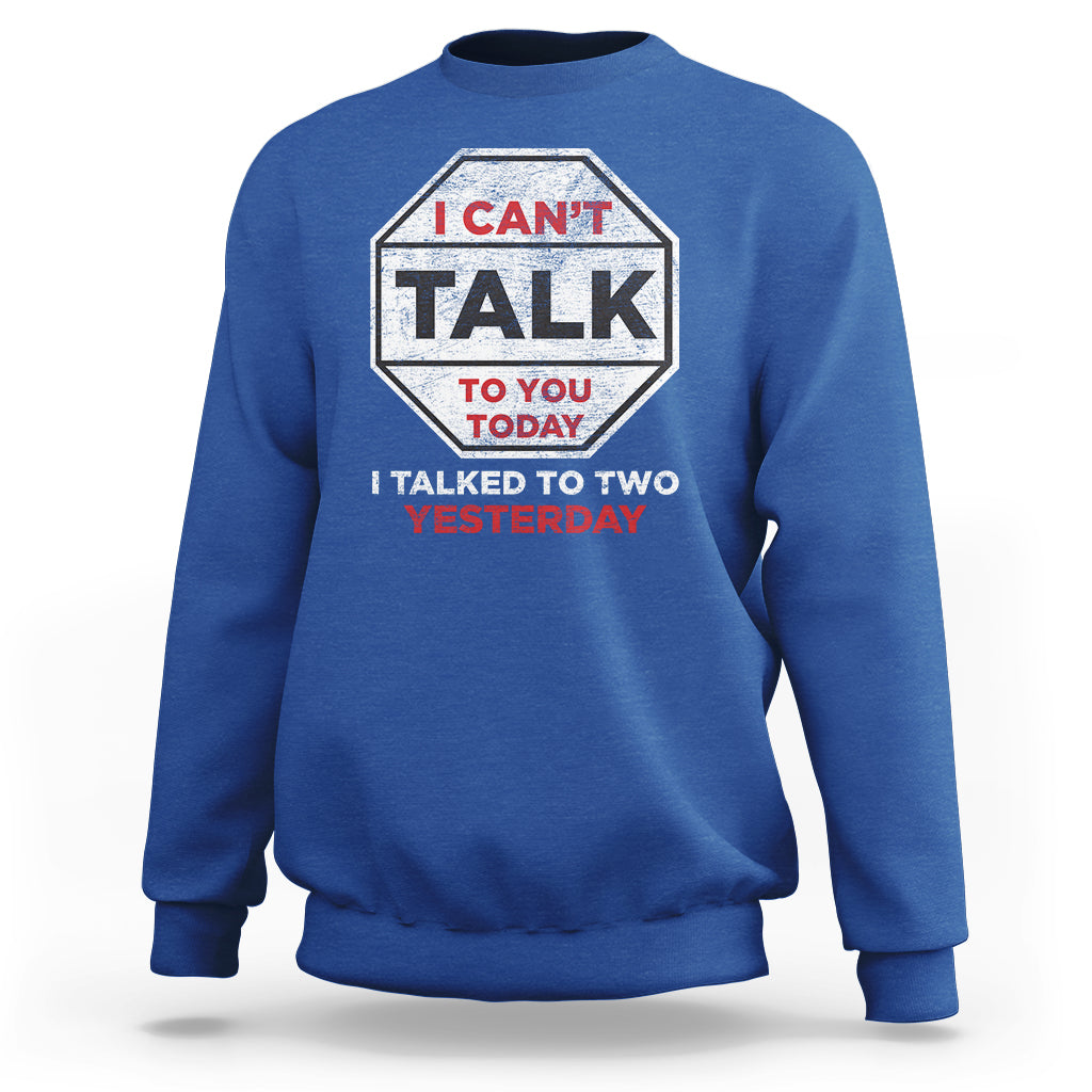 Anti Social Sweatshirt Can't Talk To You Today I Talked To Two People Yesterday Introvert - Wonder Print Shop