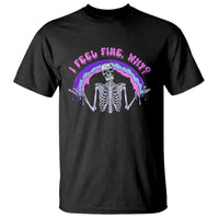 Overthinking T Shirt I Feel Fine Why Funny Skeleton - Wonder Print Shop