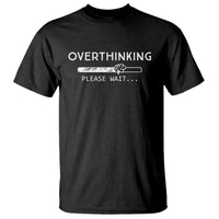 Overthinking Loading Please Wait T Shirt - Wonder Print Shop