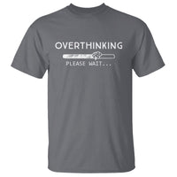Overthinking Loading Please Wait T Shirt - Wonder Print Shop