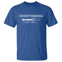 Overthinking Loading Please Wait T Shirt - Wonder Print Shop