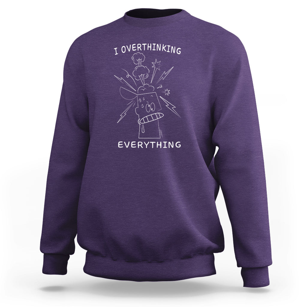 Funny Overthinking Sweatshirt I Overthink Everything - Wonder Print Shop