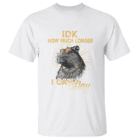 Capybara Lover T Shirt Idk How Much Longer I Can Slay Cool Capy - Wonder Print Shop