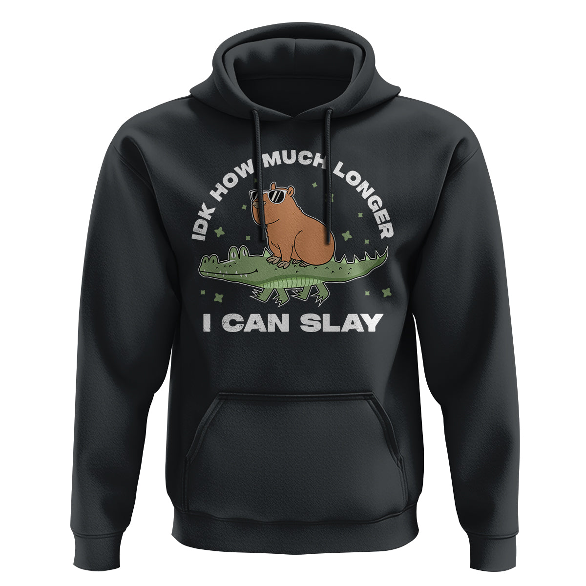 Capybara Lover Hoodie Idk How Much Longer I Can Slay Funny Capy Crocodile - Wonder Print Shop