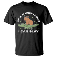 Capybara Lover T Shirt Idk How Much Longer I Can Slay Funny Capy Crocodile - Wonder Print Shop