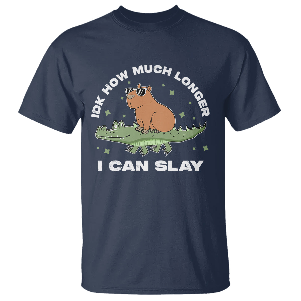 Capybara Lover T Shirt Idk How Much Longer I Can Slay Funny Capy Crocodile - Wonder Print Shop