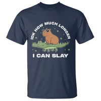 Capybara Lover T Shirt Idk How Much Longer I Can Slay Funny Capy Crocodile - Wonder Print Shop