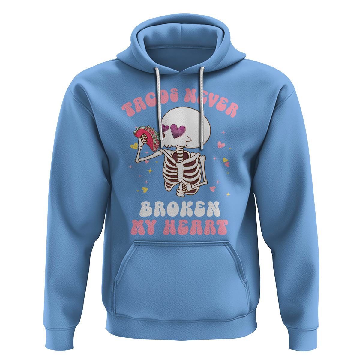 Anti Valentine's Day Hoodie Tacos Never Broke My Heart Skeleton Cinco De Mayo Party - Wonder Print Shop